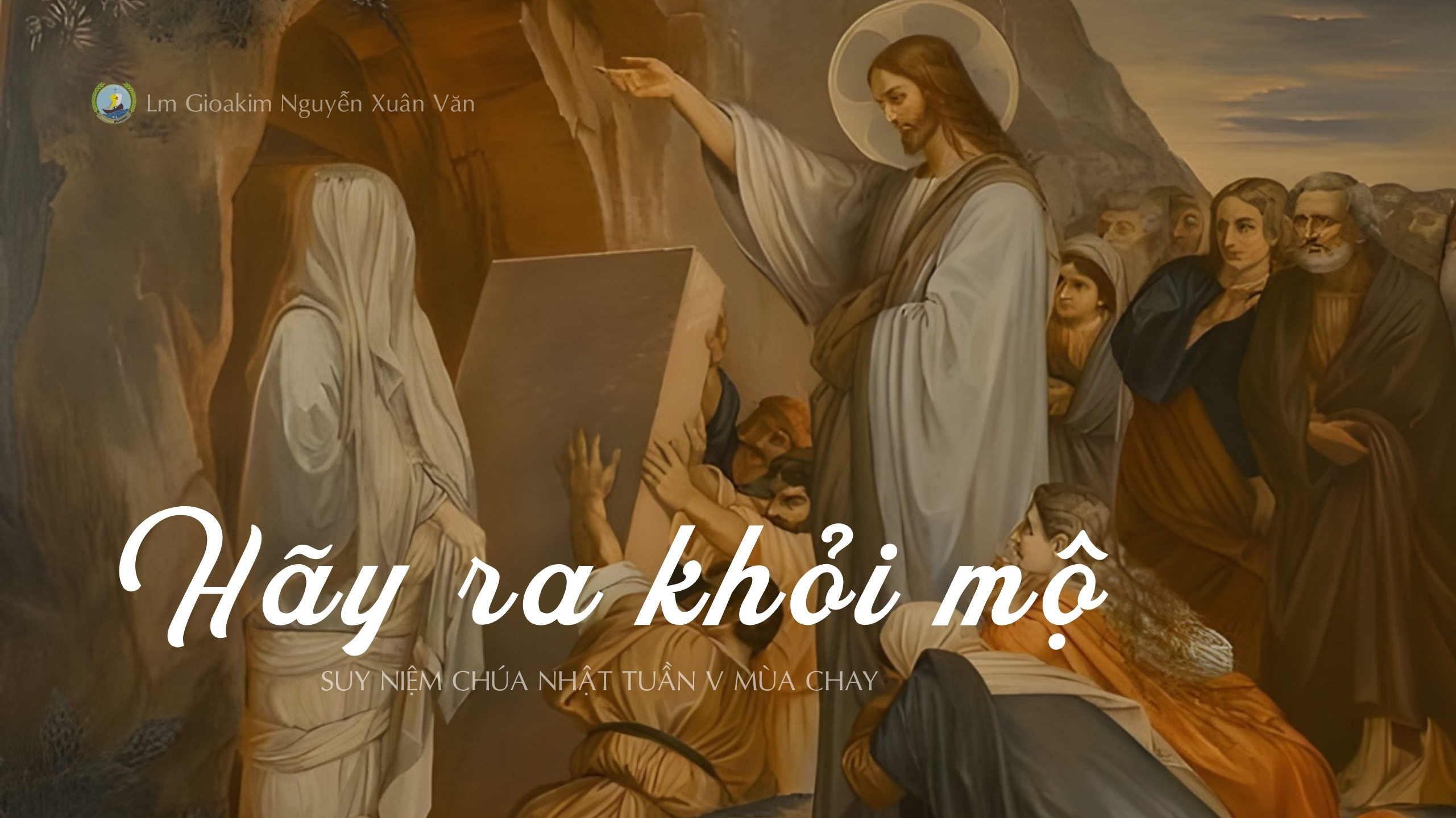 Hãy ra khỏi mộ_Suy niệm Tin mừng Chúa nhật V mùa Chay năm A